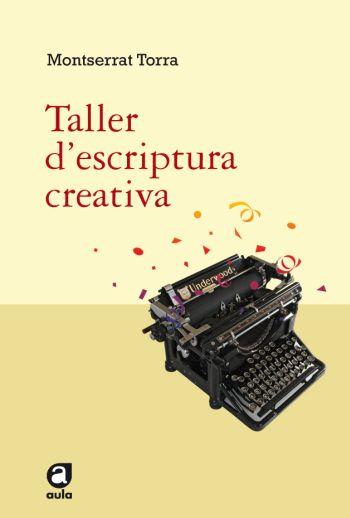 TALLER D'ESCRIPTURA CREATIVA | 9788492672042 | TORRA, MONTSERRAT | Llibreria L'Illa - Llibreria Online de Mollet - Comprar llibres online
