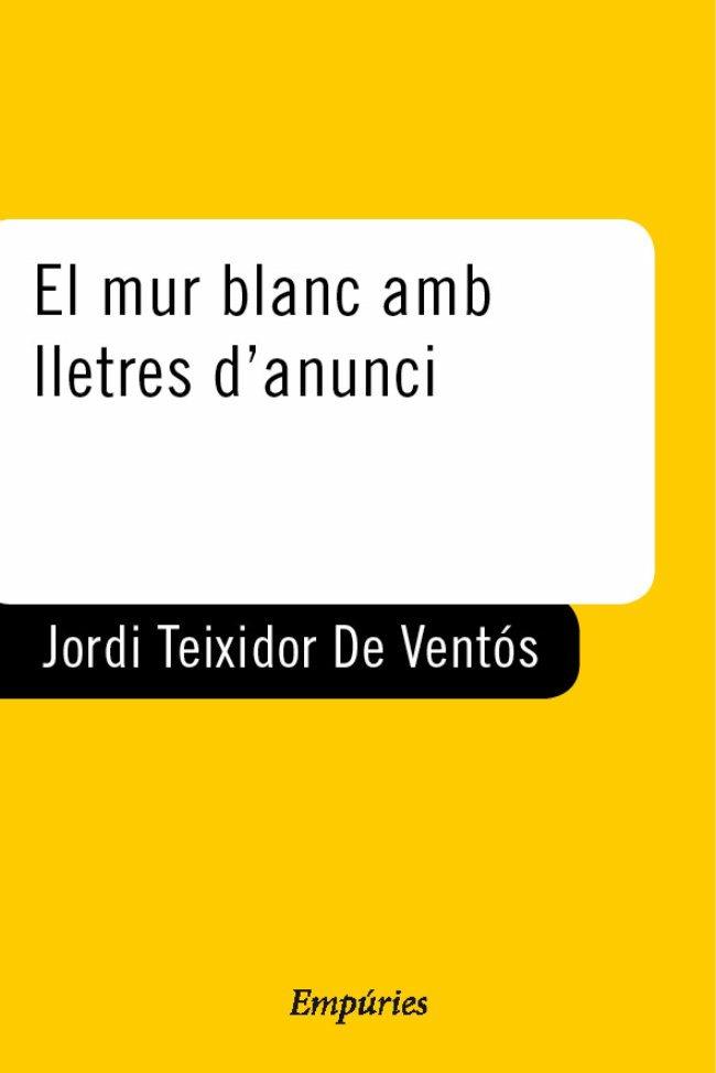 MUR BLANC AMB LLETRES D'ANUNCI, EL | 9788429753455 | TEIXIDOR DE VENTOS, JORDI | Llibreria L'Illa - Llibreria Online de Mollet - Comprar llibres online