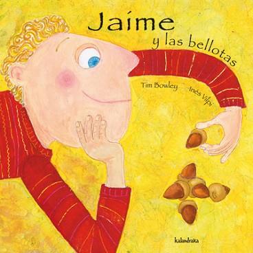 JAIME Y LAS BELLOTAS | 9788496388130 | BOWLEY, TIM | Llibreria L'Illa - Llibreria Online de Mollet - Comprar llibres online