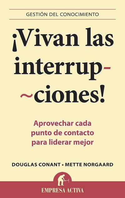 VIVAN LAS INTERRUPCIONES! | 9788492452897 | CONANT,DOUGLAS/ NORGAARD,METTE | Llibreria L'Illa - Llibreria Online de Mollet - Comprar llibres online