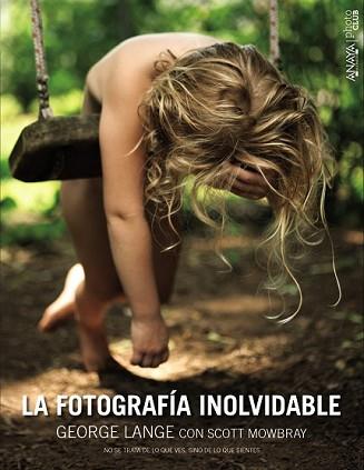 FOTOGRAFÍA INOLVIDABLE, LA | 9788441536777 | LANGE, GEORGE/MOWBRAY, SCOTT | Llibreria L'Illa - Llibreria Online de Mollet - Comprar llibres online