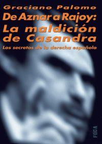 DE AZNAR A RAJOY: LA MALDICION DE CASANDRA | 9788495440914 | PALOMO, GRACIANO | Llibreria L'Illa - Llibreria Online de Mollet - Comprar llibres online