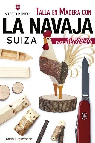 TALLA EN MADERA CON LA NAVAJA SUIZA VICTORINOX | 9788415053705 | LUBKEMANN, CHRIS | Llibreria L'Illa - Llibreria Online de Mollet - Comprar llibres online