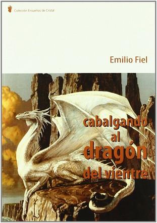 CABALGANDO AL DRAGÓN DEL VIENTRE | 9788483521960 | FIEL JAREÑO, EMILIO | Llibreria L'Illa - Llibreria Online de Mollet - Comprar llibres online