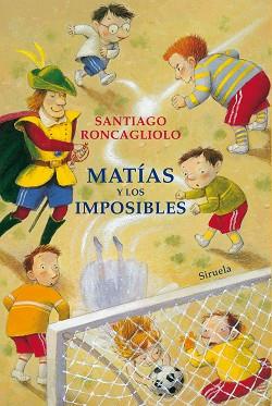 MATÍAS Y LOS IMPOSIBLES | 9788417624156 | RONCAGLIOLO, SANTIAGO | Llibreria L'Illa - Llibreria Online de Mollet - Comprar llibres online