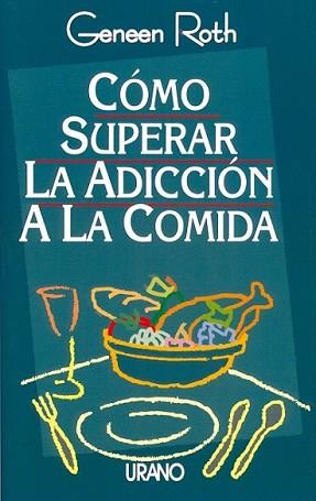 COMO SUPERAR LA ADICCION A LA COMIDA | 9788479531102 | ROTH, GENEEN | Llibreria L'Illa - Llibreria Online de Mollet - Comprar llibres online