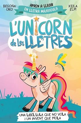 UNICORN DE LES LLETRES 1 - UNA LIBÈL·LULA QUE NO VOLA I UN INVENT QUE MOLA | 9788448868970 | ORO, BEGOÑA | Llibreria L'Illa - Llibreria Online de Mollet - Comprar llibres online