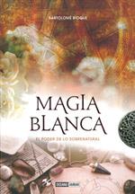 MAGIA BLANCA. EL PODER DE LO SOBRENATURAL | 9788475567471 | BIOQUE, BARTOLOME | Llibreria L'Illa - Llibreria Online de Mollet - Comprar llibres online