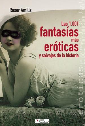 1001 FANTASÍAS MÁS EROTICAS Y SALVAJES DE LA HISTORIA, LAS | 9788415088516 | AMILLS BIBILONI, ROSER | Llibreria L'Illa - Llibreria Online de Mollet - Comprar llibres online