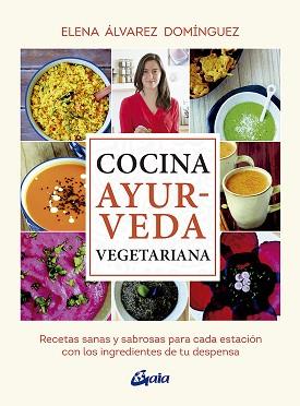 COCINA AYURVEDA VEGETARIANA | 9788484457503 | ÁLVAREZ DOMÍNGUEZ, ELENA | Llibreria L'Illa - Llibreria Online de Mollet - Comprar llibres online