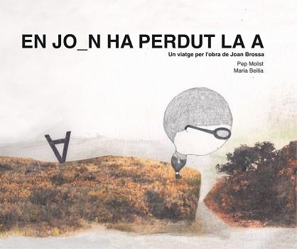 EN JOAN HA PERDUT LA A. UN VIATGE PER L'OBRA DE JOAN BROSSA | 9788417756369 | MOLIST SADURNÍ, PEP | Llibreria L'Illa - Llibreria Online de Mollet - Comprar llibres online