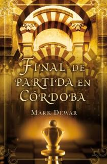 FINAL DE PARTIDA EN CORDOBA | 9788466650434 | DEWAR, MARK | Llibreria L'Illa - Llibreria Online de Mollet - Comprar llibres online