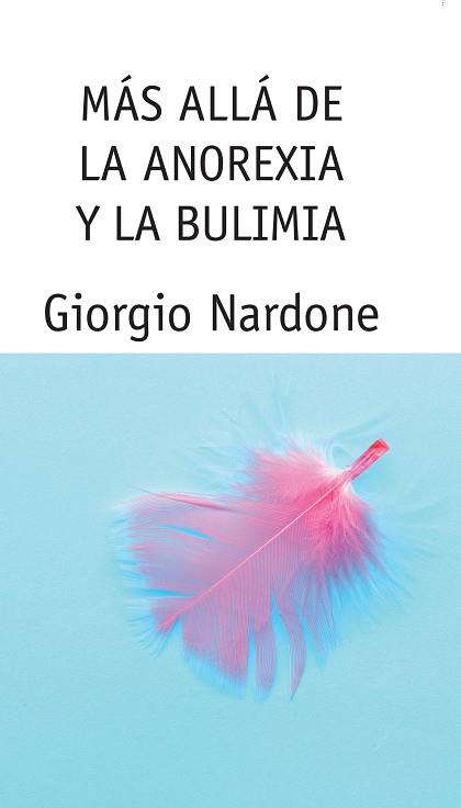 MAS ALLA DE LA ANOREXIA Y LA BULIMIA | 9788449315442 | NARDONE, GIORGIO | Llibreria L'Illa - Llibreria Online de Mollet - Comprar llibres online