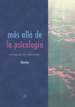 MAS ALLA DE LA PSICOLOGIA (CHARLAS EN URUGUAY) | 9788488066572 | OSHO | Llibreria L'Illa - Llibreria Online de Mollet - Comprar llibres online