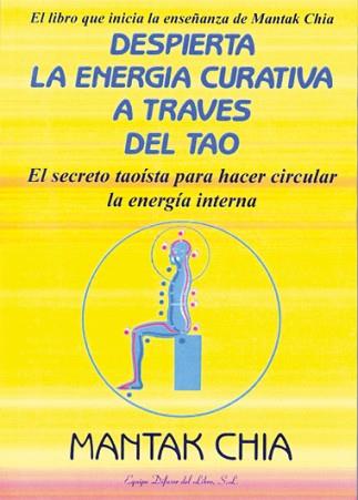 DESPIERTA LA ENERGIA CURATIVA A TRAVES DEL TAO | 9788495593009 | CHIA, MANTAK | Llibreria L'Illa - Llibreria Online de Mollet - Comprar llibres online