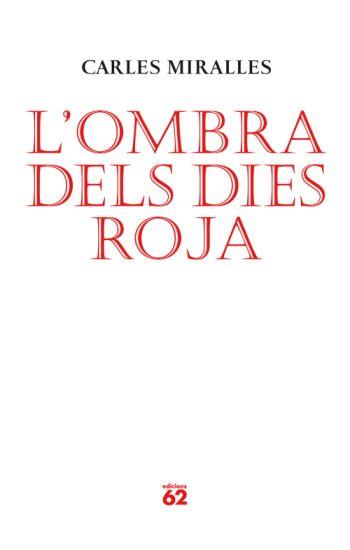 OMBRA DELS DIES ROJA, L' | 9788429761986 | MIRALLES, CARLES | Llibreria L'Illa - Llibreria Online de Mollet - Comprar llibres online