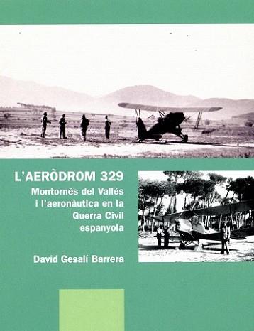 AERODROM 329, L' -MONTORNES DEL VALLES I L'AERONAUTICA | 9788498830583 | GESALÍ BARRERA, DAVID | Llibreria L'Illa - Llibreria Online de Mollet - Comprar llibres online