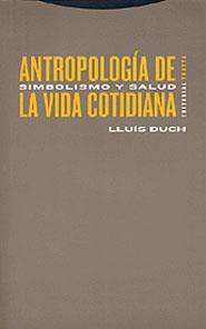 ANTROPOLOGIA DE LA VIDA COTIDIANA | 9788481644968 | DUCH, LLUIS | Llibreria L'Illa - Llibreria Online de Mollet - Comprar llibres online