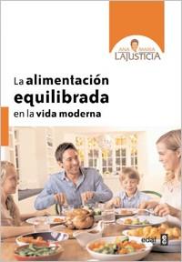 ALIMENTACION EQUILIBRADA EN LA VIDA MODERNA, LA | 9788441431058 | LAJUSTICIA, ANA MARIA | Llibreria L'Illa - Llibreria Online de Mollet - Comprar llibres online