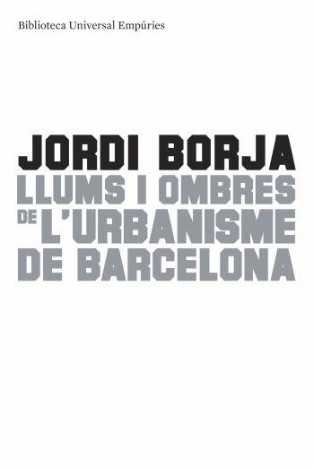 LLUMS I OMBRES DE L'URBANISME DE BARCELONA | 9788497874595 | BORJA, JORDI | Llibreria L'Illa - Llibreria Online de Mollet - Comprar llibres online