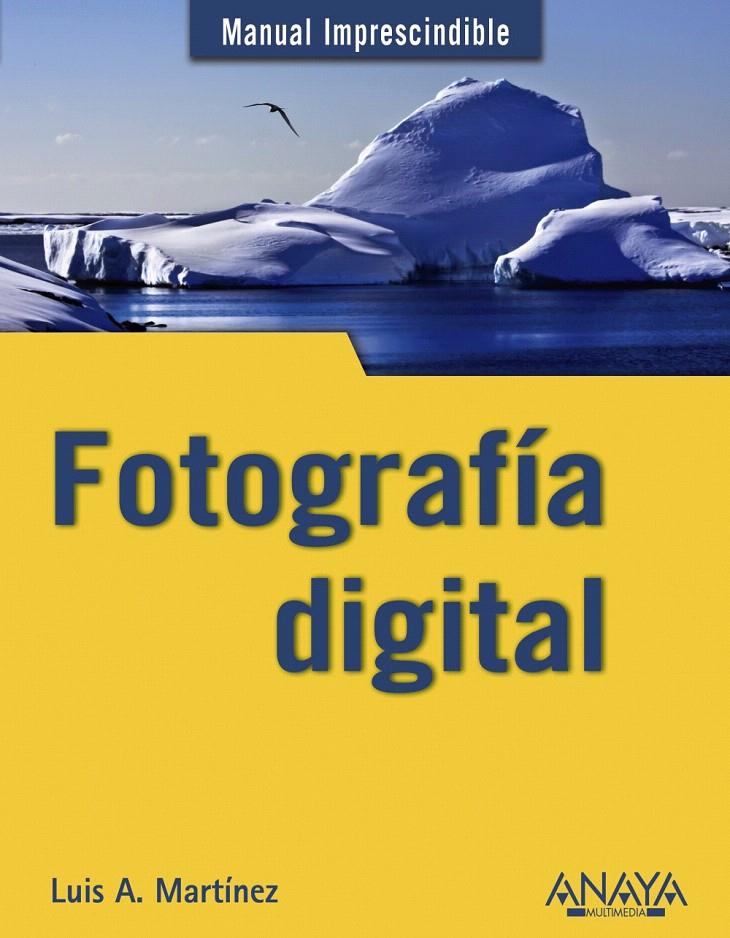 FOTOGRAFÍA DIGITAL | 9788441529441 | MARTÍNEZ, LUIS ALBERTO/RAMOS, MARÍA ISABEL | Llibreria L'Illa - Llibreria Online de Mollet - Comprar llibres online