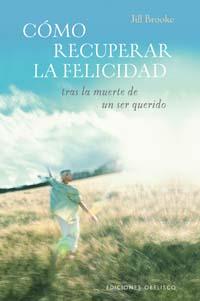 COMO RECUPERAR LA FELICIDAD TRAS LA MUERTE DE UN SER QUERIDO | 9788497772419 | BROOKE, JILL | Llibreria L'Illa - Llibreria Online de Mollet - Comprar llibres online