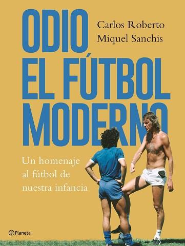 ODIO EL FÚTBOL MODERNO | 9788408176879 | ROBERTO, CARLOS/SANCHIS, MIQUEL | Llibreria L'Illa - Llibreria Online de Mollet - Comprar llibres online