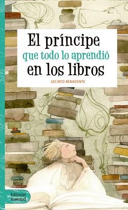 PRÍNCIPE QUE TODO LO APRENDIÓ EN LOS LIBROS, EL | 9788426144065 | BENAVENTE MARTÍNEZ, JACINTO | Llibreria L'Illa - Llibreria Online de Mollet - Comprar llibres online