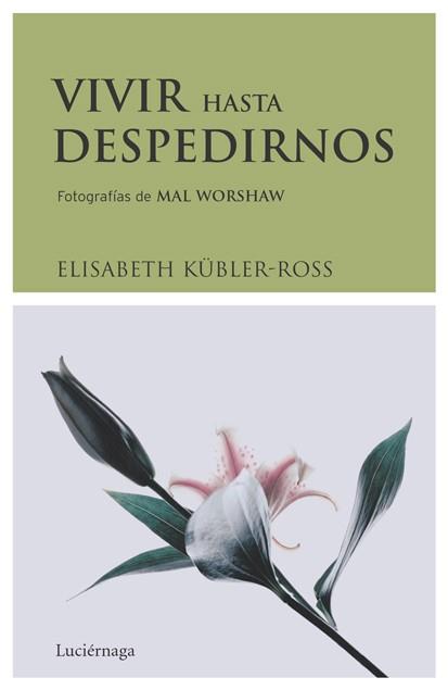 VIVIR HASTA DESPEDIRNOS | 9788489957831 | KUBLER ROSS, ELISABETH | Llibreria L'Illa - Llibreria Online de Mollet - Comprar llibres online