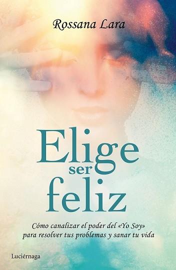 ELIGE SER FELIZ | 9788416694020 | LARA, ROSSANA | Llibreria L'Illa - Llibreria Online de Mollet - Comprar llibres online