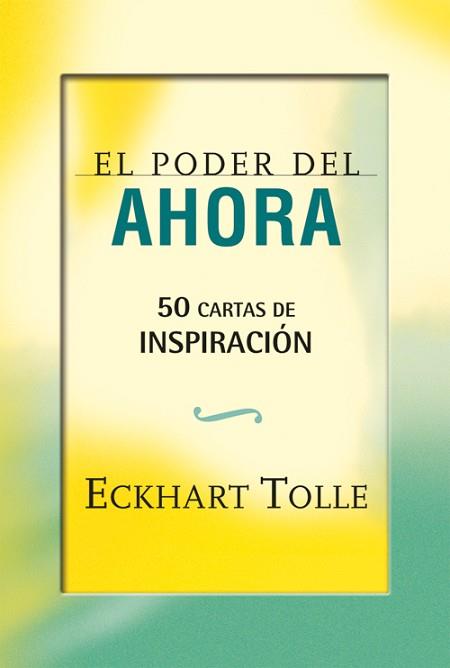 PODER DEL AHORA: 50 CARTAS DE INSPIRACIÓN, EL | 9788484454663 | TOLLE, ECKHART