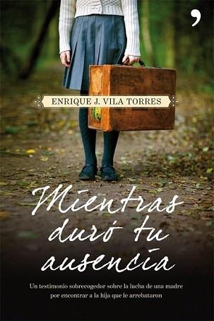 MIENTRAS DURÓ TU AUSENCIA | 9788499980973 | VILA TORRES, ENRIQUE J. | Llibreria L'Illa - Llibreria Online de Mollet - Comprar llibres online