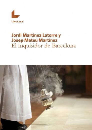 INQUISIDOR DE BARCELONA, EL | 9788416616770 | MARTINEZ LATORRE, JORDI/MATEU MARTINEZ, JOSEP | Llibreria L'Illa - Llibreria Online de Mollet - Comprar llibres online