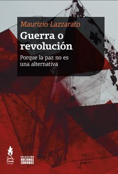 GUERRA O REVOLUCIÓN | 9789873687969 | LAZZARATO, MAURIZIO | Llibreria L'Illa - Llibreria Online de Mollet - Comprar llibres online