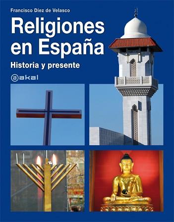 RELIGIONES EN ESPAÑA: HISTORIA Y PRESENTE | 9788446030140 | DIEZ DE VELASCO, FRANCISCO | Llibreria L'Illa - Llibreria Online de Mollet - Comprar llibres online