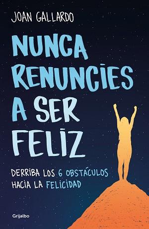 NUNCA RENUNCIES A SER FELIZ | 9788425360794 | GALLARDO, JOAN | Llibreria L'Illa - Llibreria Online de Mollet - Comprar llibres online