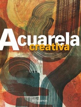 ACUARELA CREATIVA | 9788434233706 | EQUIPO PARRAMON/GUASCH GOMÀ, GEMMA | Llibreria L'Illa - Llibreria Online de Mollet - Comprar llibres online