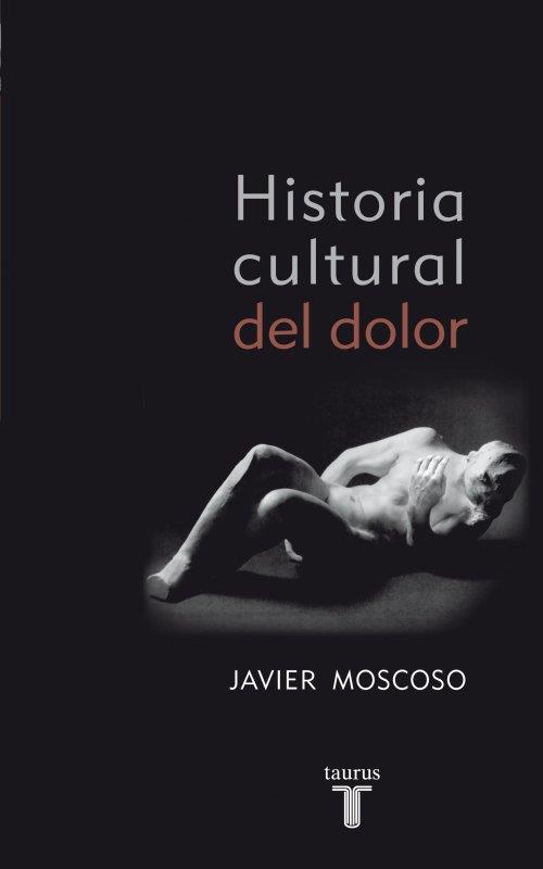 HISTORIA CULTURAL DEL DOLOR | 9788430608157 | MOSCOSO, JAVIER | Llibreria L'Illa - Llibreria Online de Mollet - Comprar llibres online