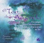 TAO DE LA ACUARELA : UNA APROXIMACION REVOLUCIONARIA A LA | 9788484450184 | CARBONETTI, JEANNE | Llibreria L'Illa - Llibreria Online de Mollet - Comprar llibres online