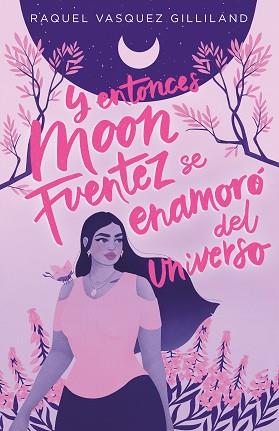 Y ENTONCES MOON FUENTEZ SE ENAMORO DEL UNIVERSO | 9788419621115 | VASQUEZ GILLILAND, RAQUEL | Llibreria L'Illa - Llibreria Online de Mollet - Comprar llibres online