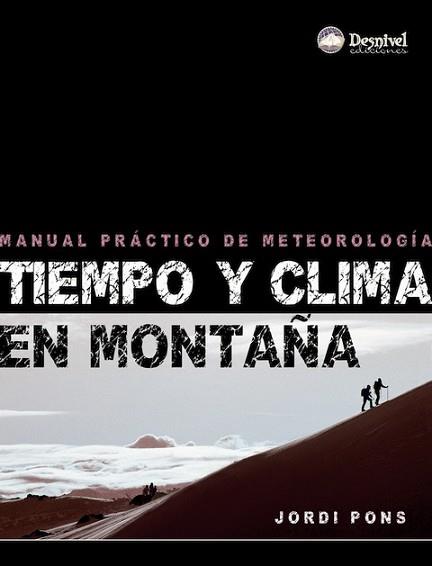 TIEMPO Y CLIMA EN MONTAÑA.MANUAL PRACTICO DE METEOROLOGIA | 9788498291407 | PONS, JORDI | Llibreria L'Illa - Llibreria Online de Mollet - Comprar llibres online