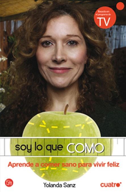 SOY LO QUE COMO.APRENDE A COMER SANO PARA VIVIR FELIZ | 9788466320795 | SANZ, YOLANDA | Llibreria L'Illa - Llibreria Online de Mollet - Comprar llibres online