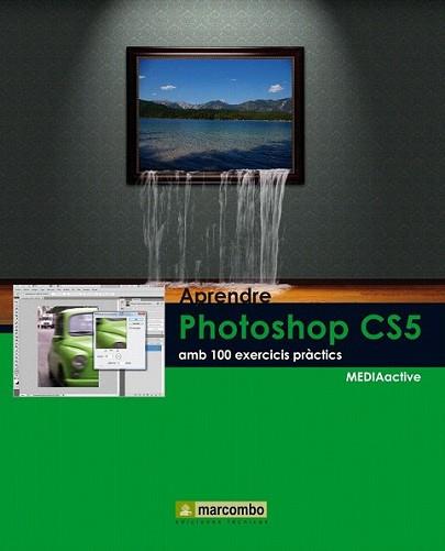 APRENDRE PHOTOSHOP CS5 AMB 100 EXERCICIS PRÀCTICS | 9788426716835 | MEDIAACTIVE | Llibreria L'Illa - Llibreria Online de Mollet - Comprar llibres online