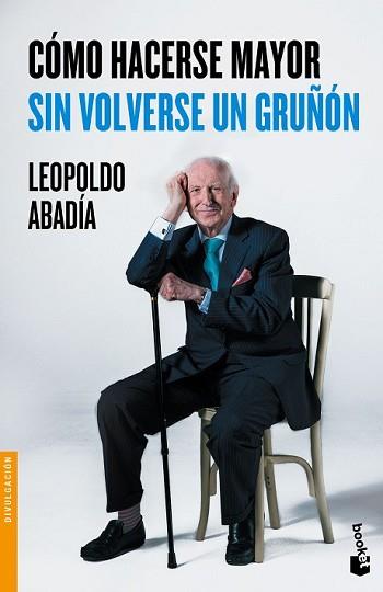 CÓMO HACERSE MAYOR SIN VOLVERSE UN GRUÑÓN | 9788467046618 | ABADIA, LEOPOLDO  | Llibreria L'Illa - Llibreria Online de Mollet - Comprar llibres online