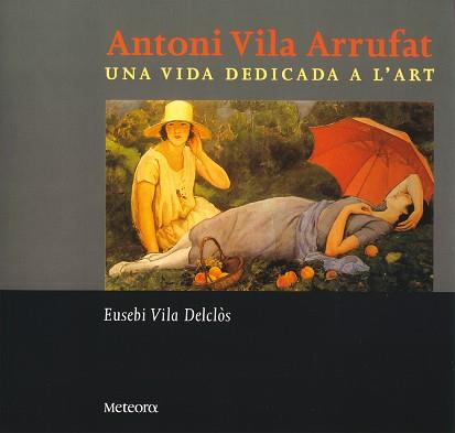 ANTONI VILA ARRUFAT : UNA VIDA DEDICADA A L'ART | 9788495623287 | VILA DELCLOS, EUSEBI | Llibreria L'Illa - Llibreria Online de Mollet - Comprar llibres online