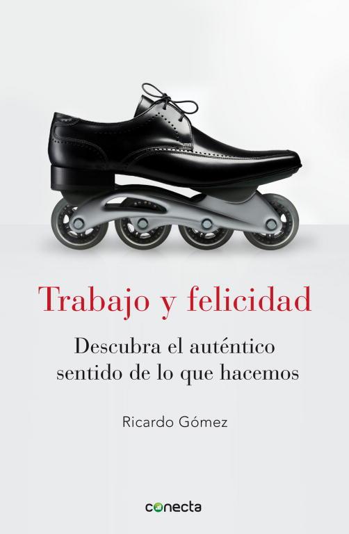 TRABAJO Y FELICIDAD | 9788415431053 | GÓMEZ, RICARDO | Llibreria L'Illa - Llibreria Online de Mollet - Comprar llibres online