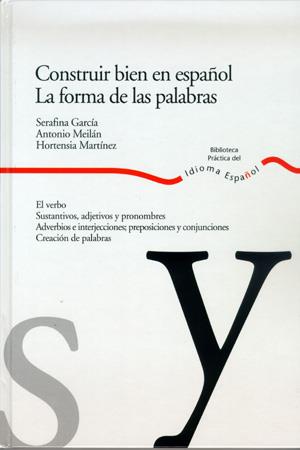 CONSTRUIR BIEN EN ESPAÑOL / LA FORMA DE LAS PALABRAS | 9788484591931 | GARCIA, SERAFINA / ANTONIO MEILAN | Llibreria L'Illa - Llibreria Online de Mollet - Comprar llibres online