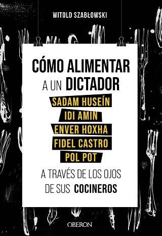 CÓMO ALIMENTAR A UN DICTADOR. SADAM HUSEÍN, IDI AMIN, ENVER HOXHA, FIDEL CASTRO | 9788441543546 | SZABLOWSKI, WITOLD | Llibreria L'Illa - Llibreria Online de Mollet - Comprar llibres online