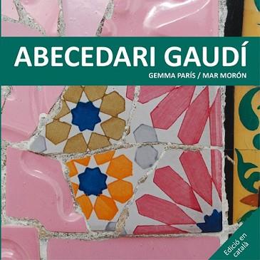 ABECEDARI GAUDÍ | 9788425228506 | MORÓN VELASCO, MAR/PARÍS ROMIA, GEMMA | Llibreria L'Illa - Llibreria Online de Mollet - Comprar llibres online