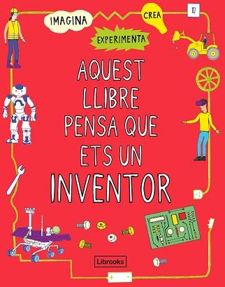 AQUEST LLIBRE PENSA QUE ETS UN INVENTOR | 9788412087703 | LONDON SCIENCE MUSEUM | Llibreria L'Illa - Llibreria Online de Mollet - Comprar llibres online